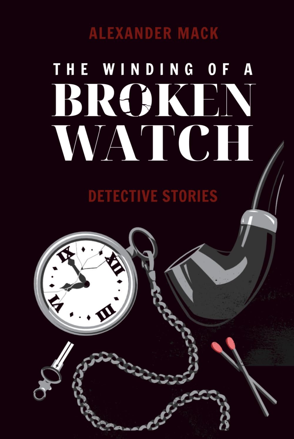The Winding of a Broken Watch: Detective Stories