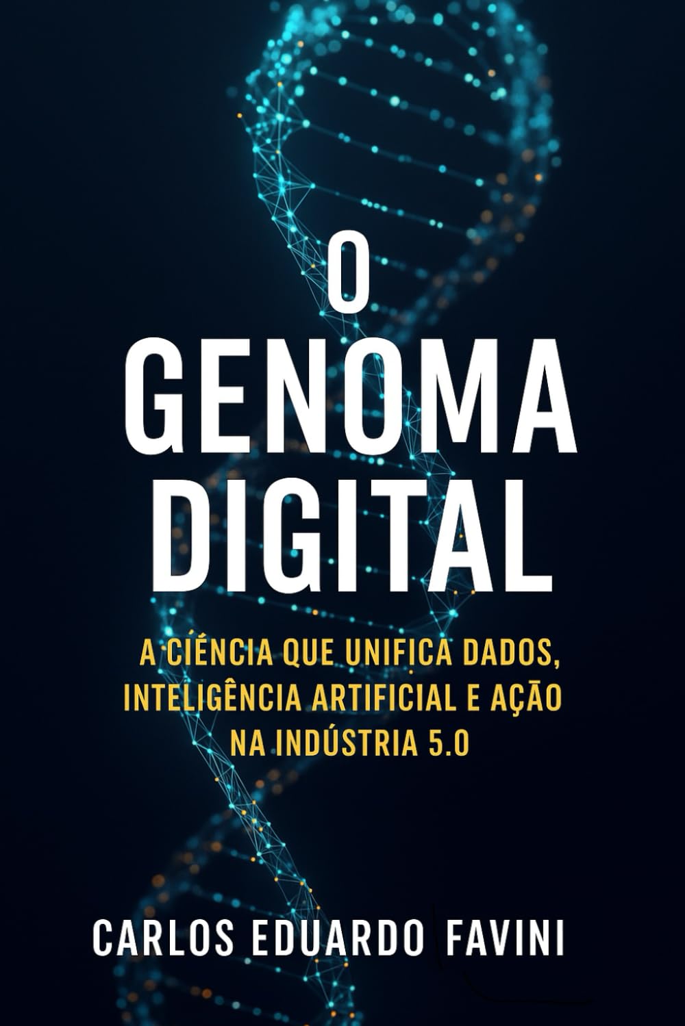 O GENOMA DIGITAL: A Ciência que Unifica Dados, Inteligência Artificial e Ação na Indústria 5.0
