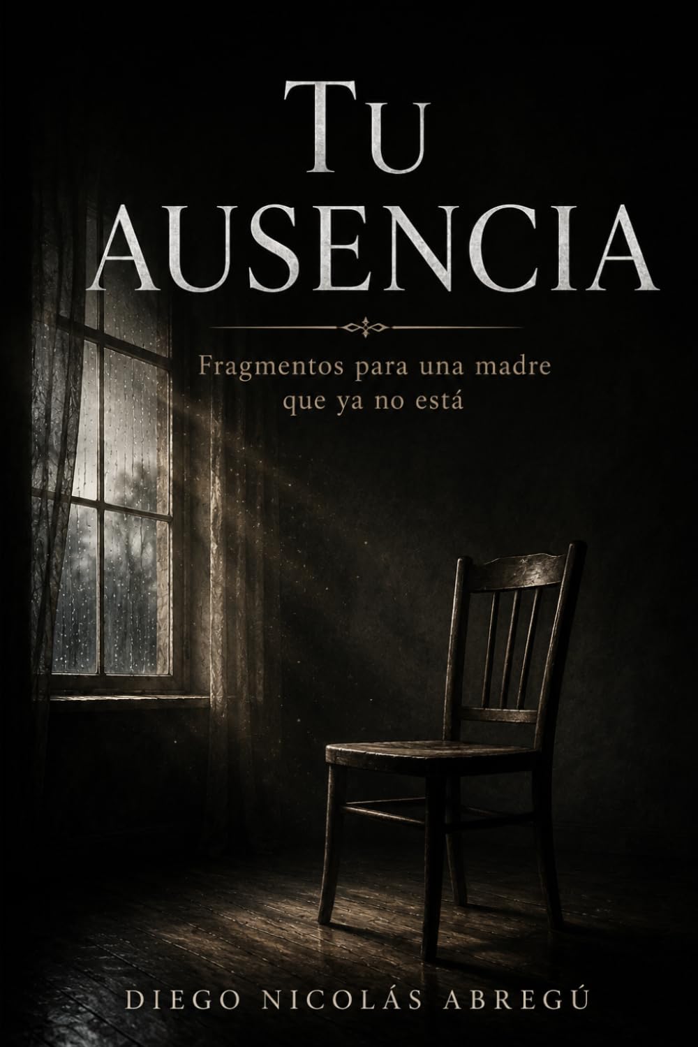 Tu ausencia: Fragmentos para una madre que no está