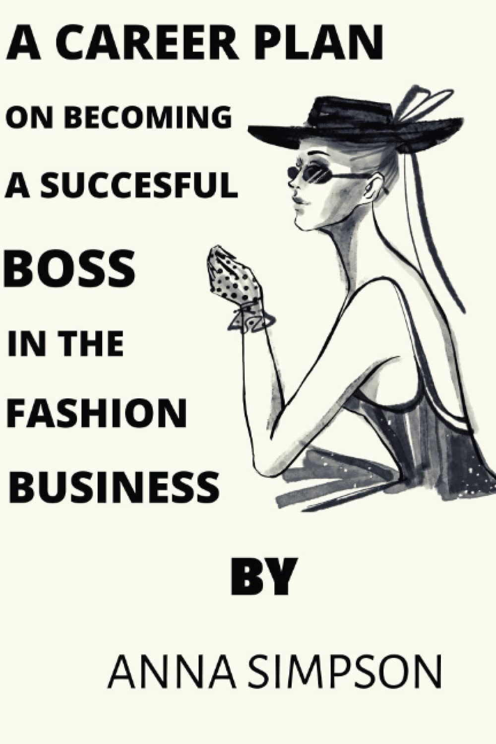 A CAREER PLAN ON BECOMING A SUCCESSFUL BOSS IN THE FASHION BUSINESS