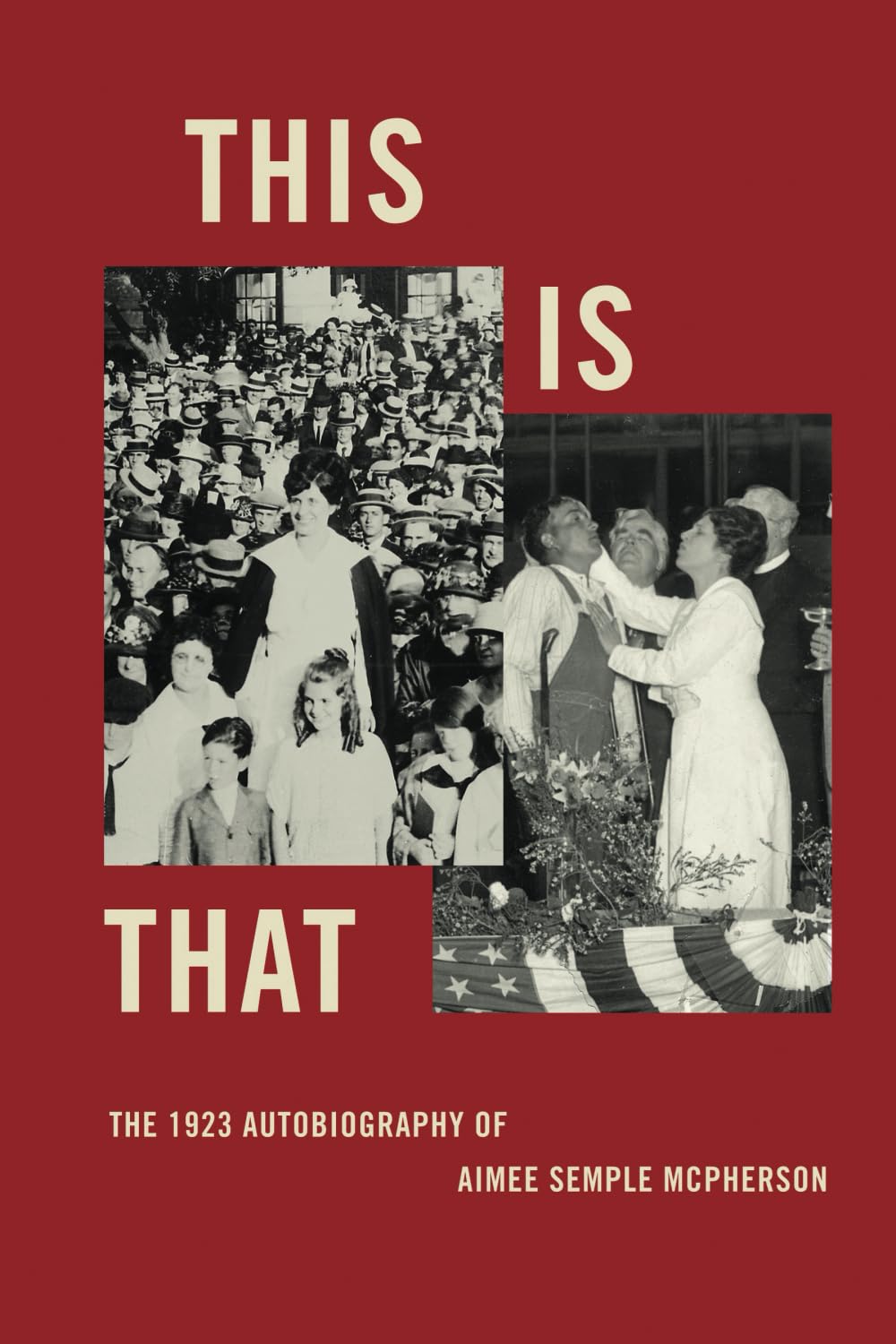 This Is That: The 1923 Autobiography of Aimee Semple McPherson (Illustrated)