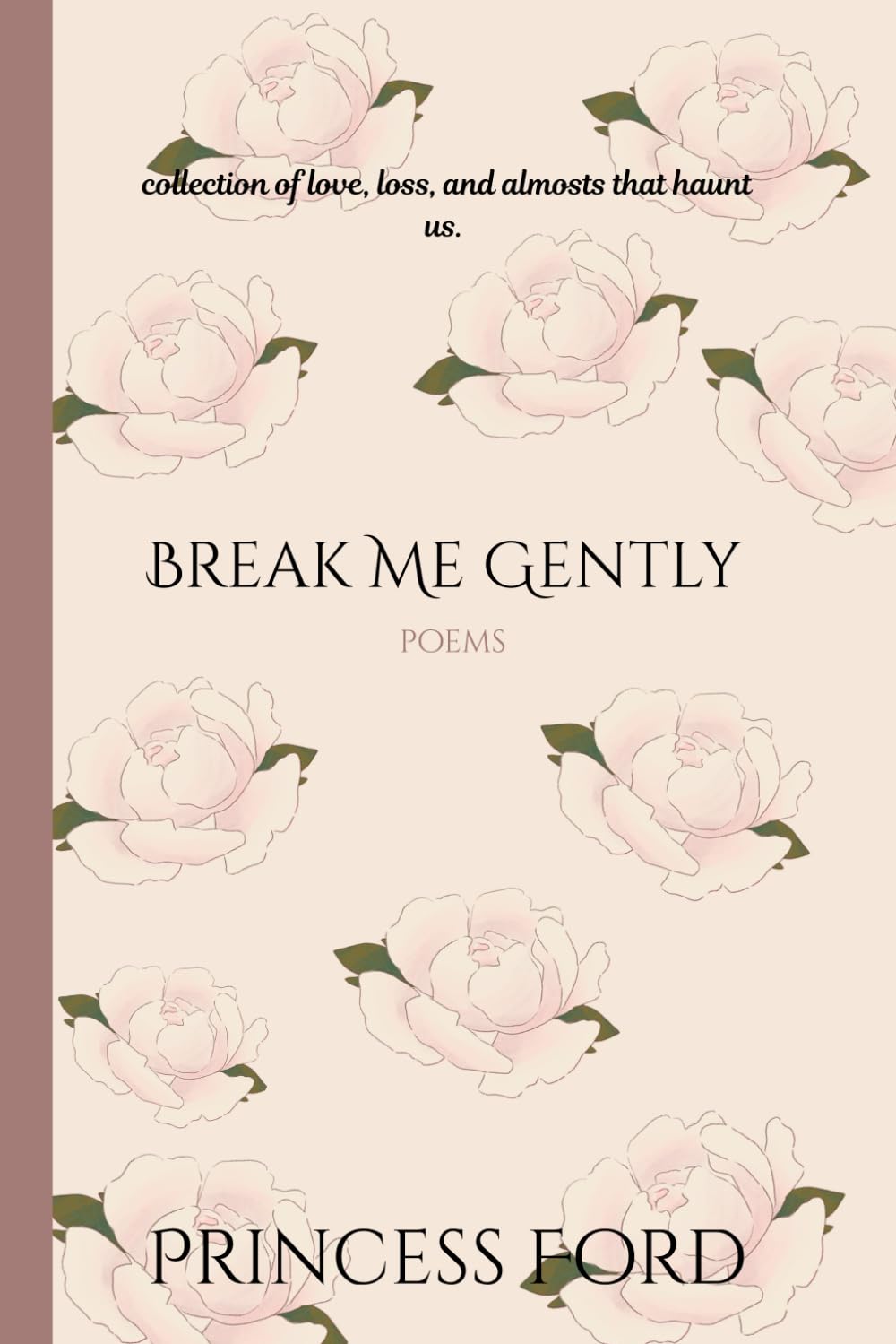 Break Me Gently: collection of love, loss, and the feeling of almost that haunt us.