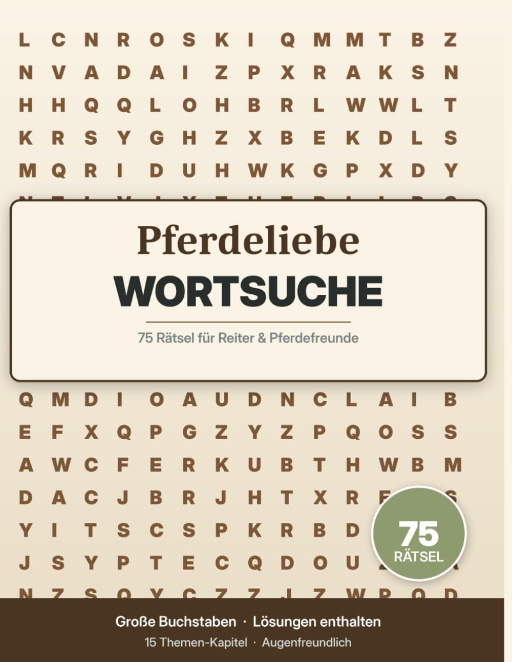 Pferdeliebe Wortsuche: 75 Rätsel im Großdruck für Reiter und Pferdefreunde (15 Themen-Kapitel mit vollständigem Lösungsteil)