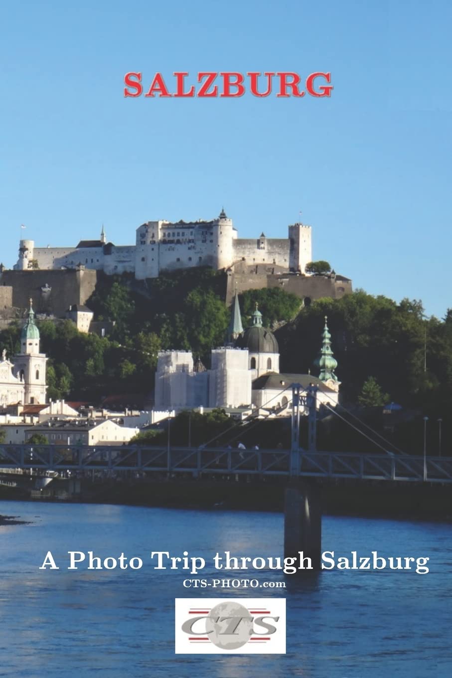 Salzburg: A photo trip through Salzburg: 1 (CTS-Travel)