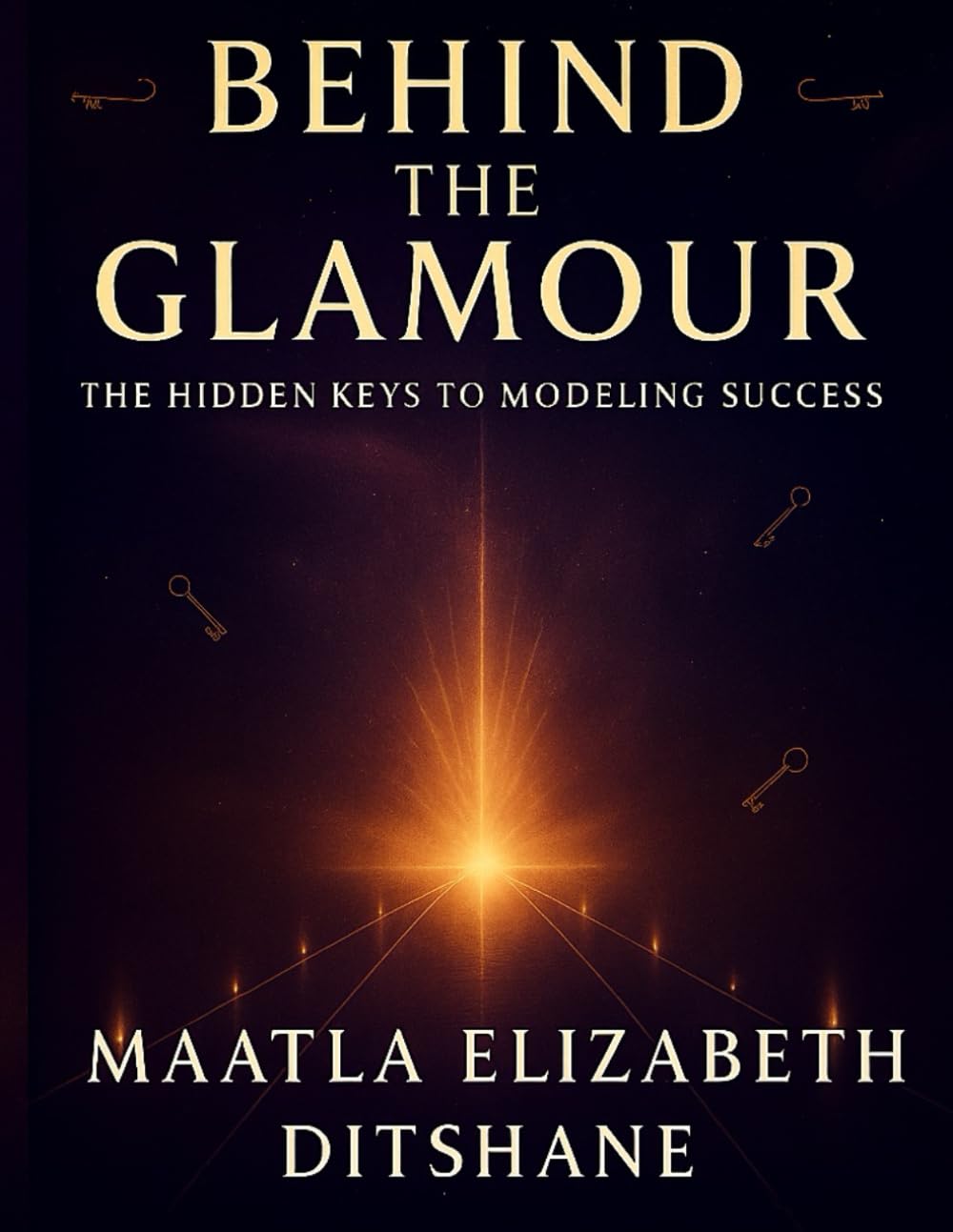 BEHIND THE GLAMOUR: The Hidden Keys To Modeling Success