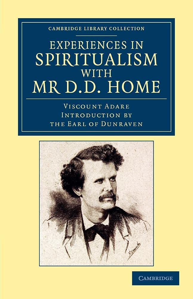 Experiences in Spiritualism with Mr D. D. Home (Cambridge Library Collection - Spiritualism and Esoteric Knowledge)