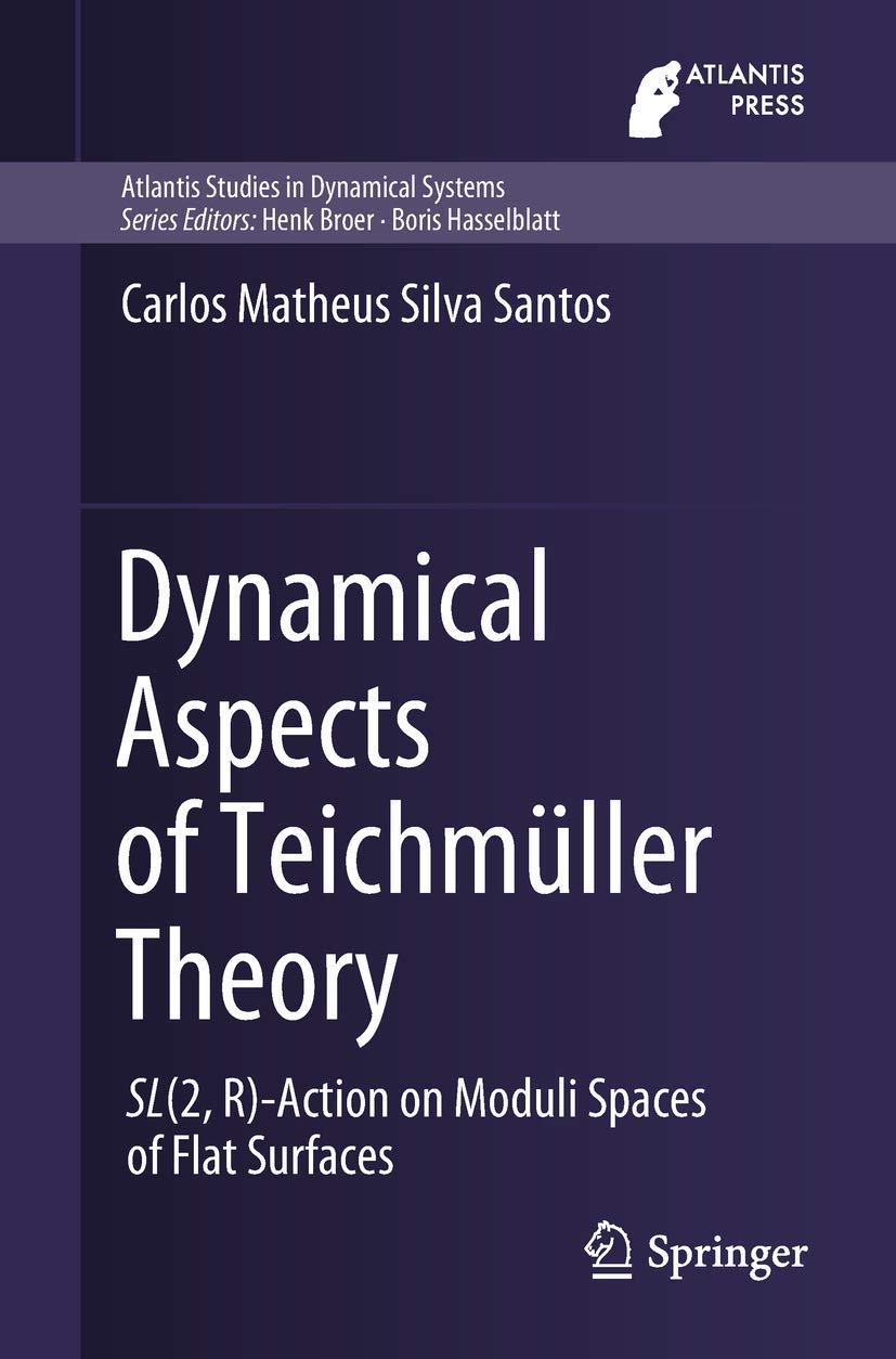 Dynamical Aspects of Teichmüller Theory: SL(2,R)-Action on Moduli Spaces of Flat Surfaces (Atlantis Studies in Dynamical Systems, Band 7)