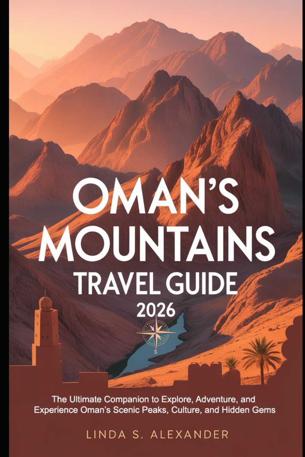 Oman’s Mountains Travel Guide 2026: The Ultimate Companion to Explore, Adventure, and Experience Oman’s Scenic Peaks, Culture, and Hidden Gems
