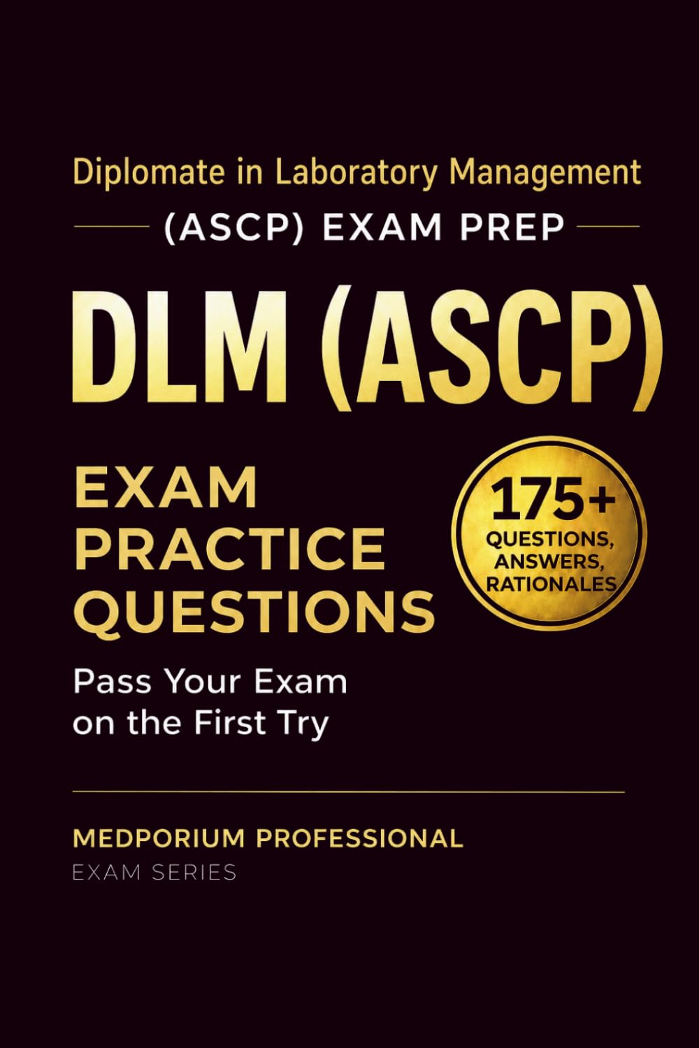 DLM (ASCP) Exam Prep Question Bank | Diplomate in Laboratory Management: 175+ Practice Questions with Answers & Rationales — Updated 2026 Edition
