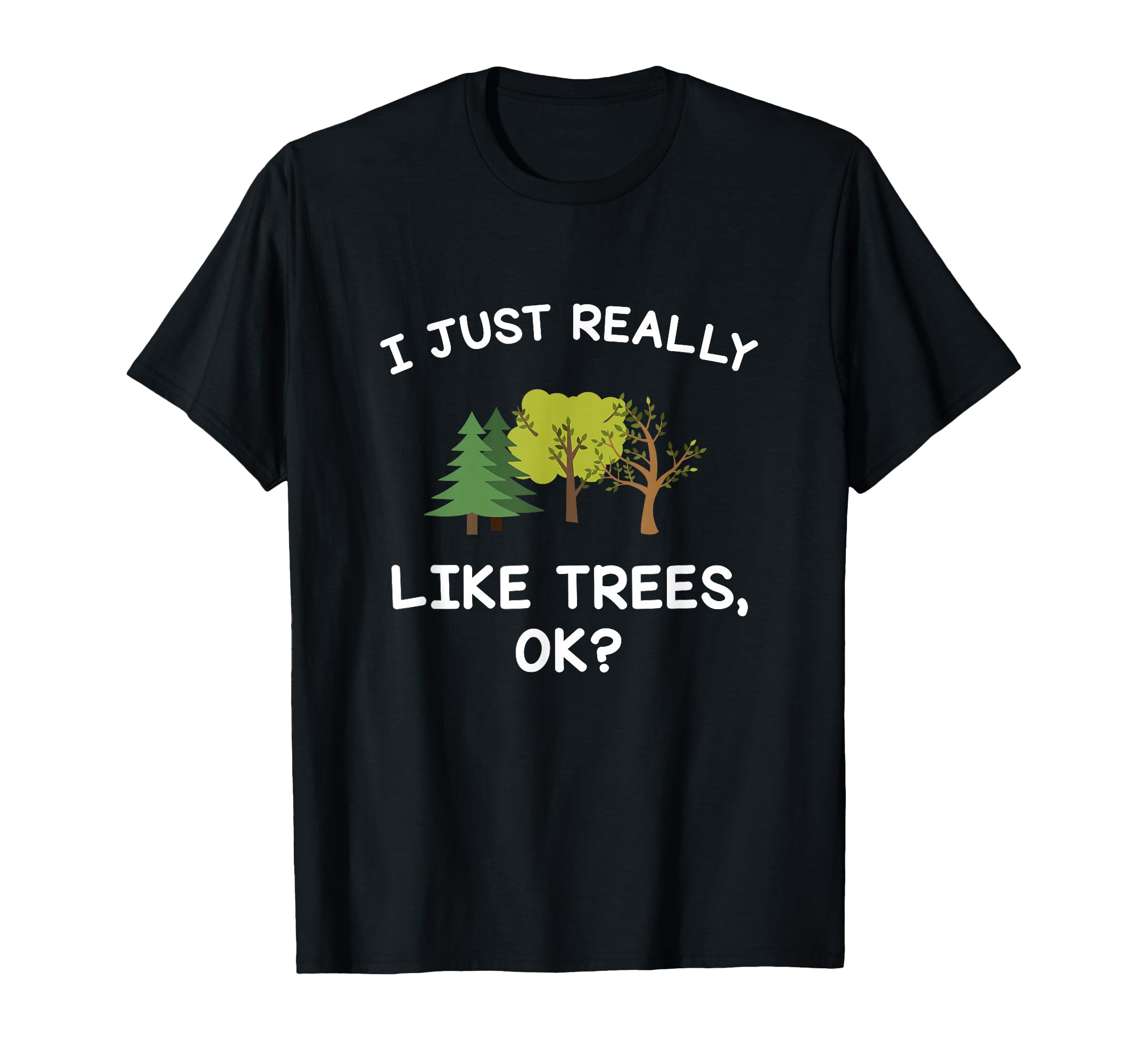 Tree Gifts Men Women I Just Really Like Trees Ok Funny T-Shirt