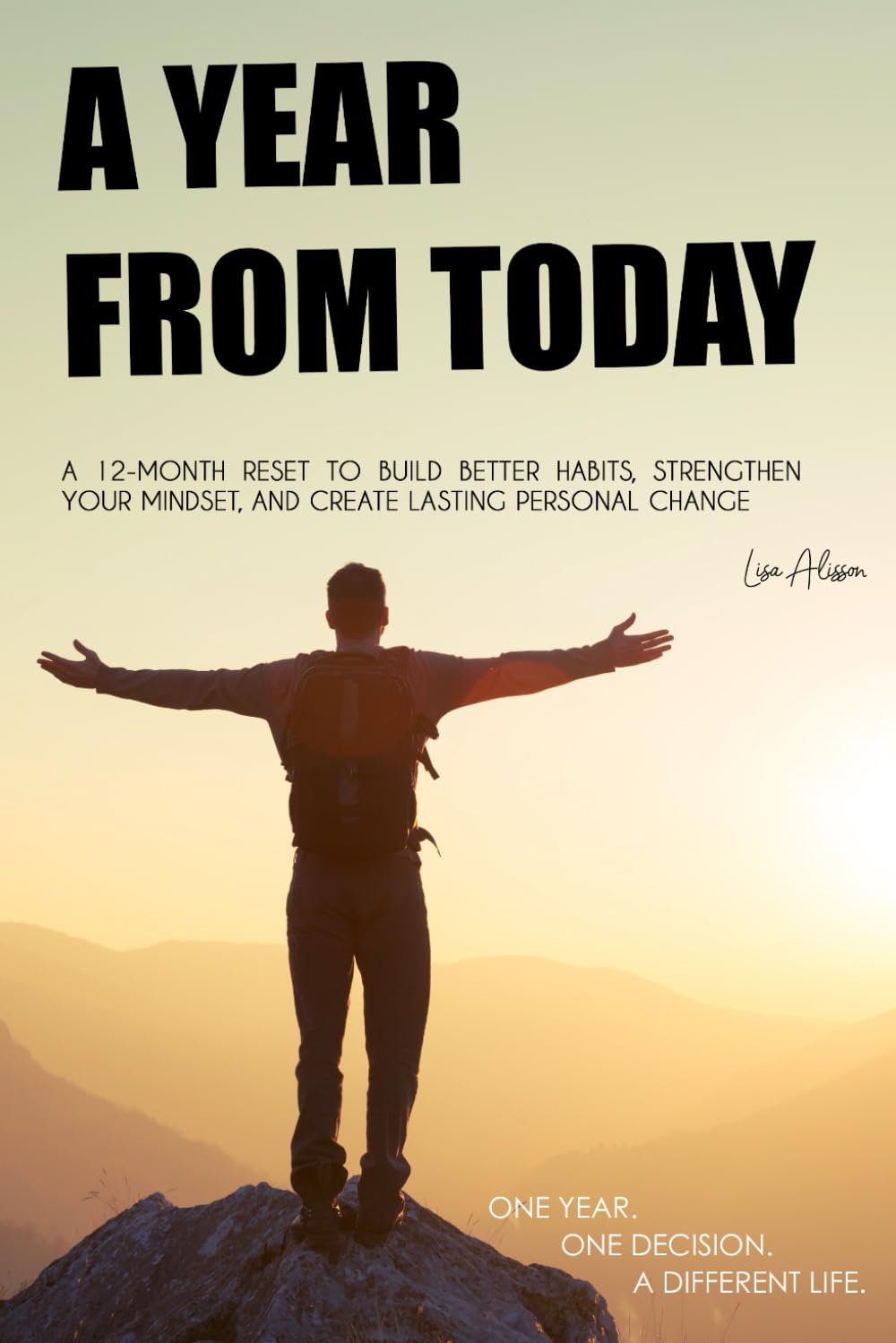 A Year From Today: A 12-Month Reset to Build Better Habits, Strengthen Your Mindset, and Create Lasting Personal Change