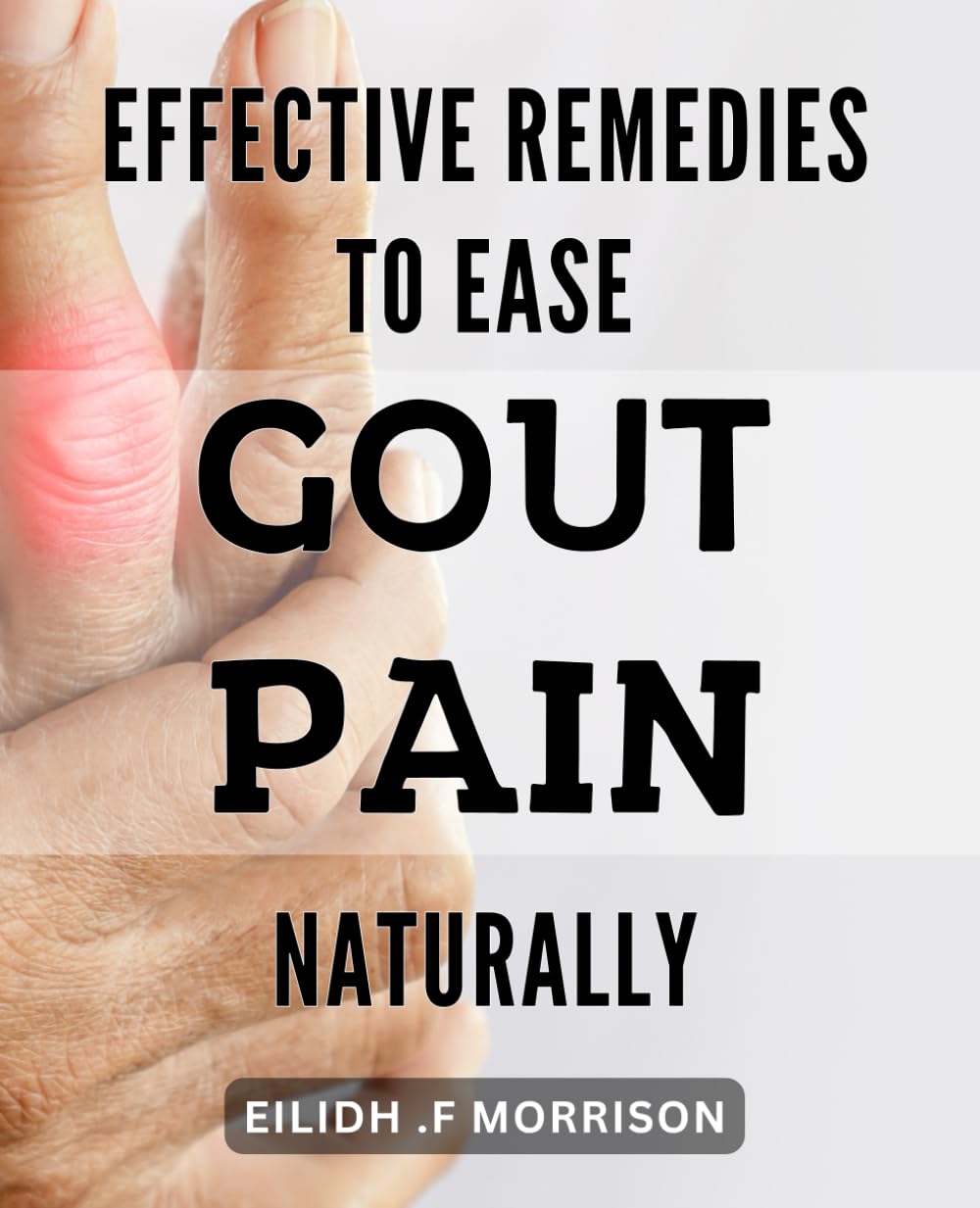 Effective Remedies to Ease Gout Pain Naturally: Relieve Your Joint Pain Naturally: Expert-Recommended Gout Remedies for Natural Relief