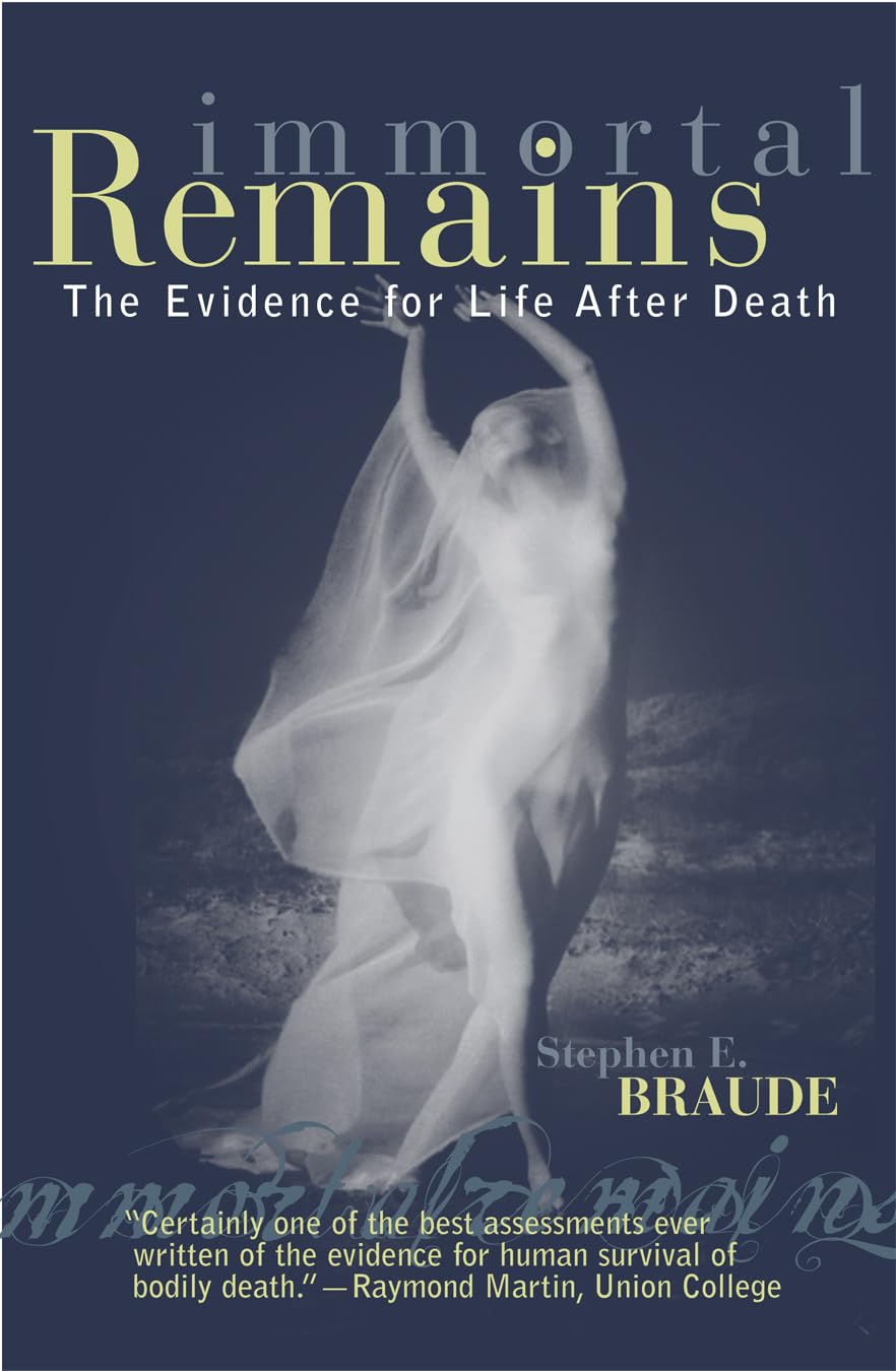 Immortal Remains: The Evidence for Life After Death