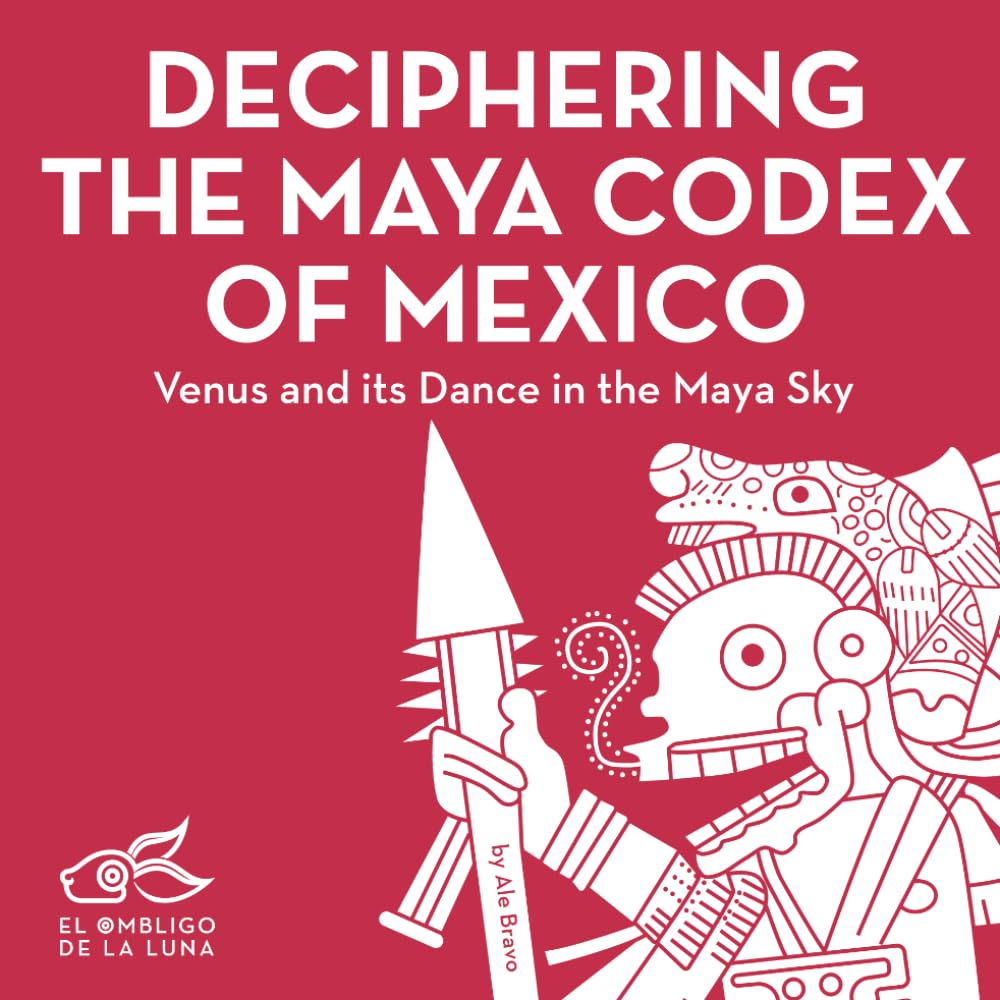 Deciphering the Maya Codex of Mexico: Venus and its Dance in the Maya Sky (Ancient Symbols)