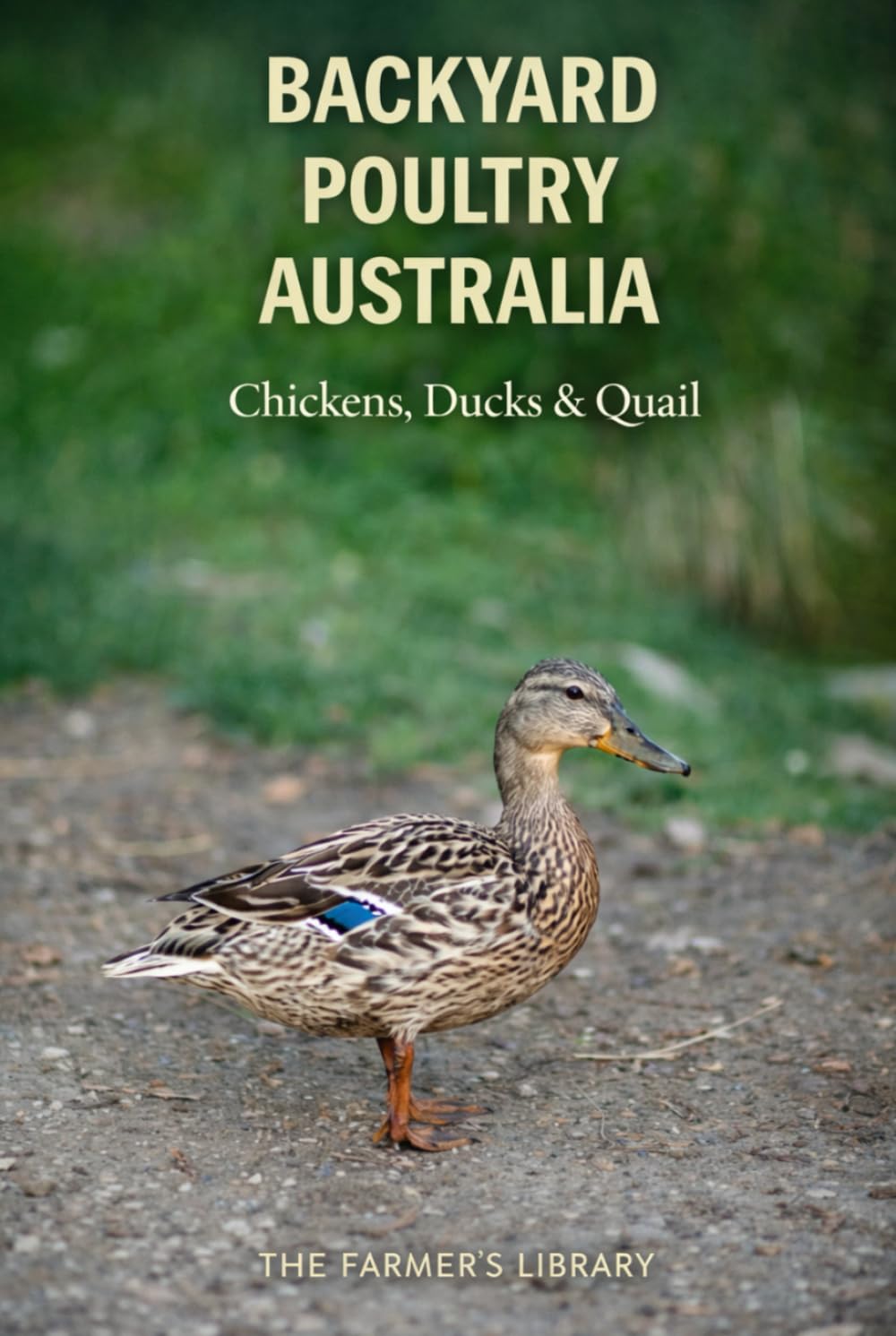 Backyard Poultry Australia: Raising Chickens, Ducks and Quail with Simple Systems for Australian Backyards