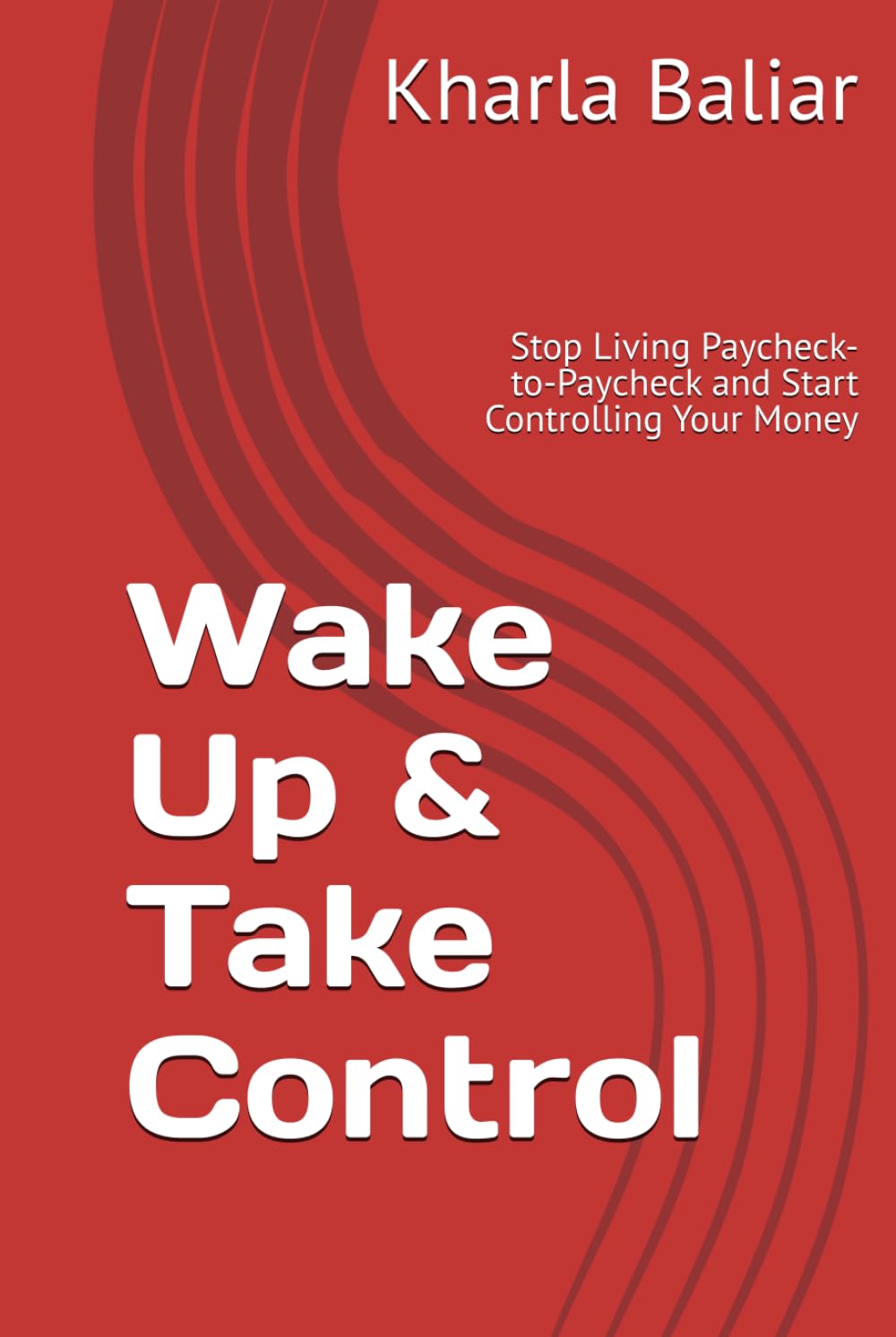 Wake Up & Take Control: Stop Living Paycheck-to-Paycheck and Start Controlling Your Money (Money That Works)