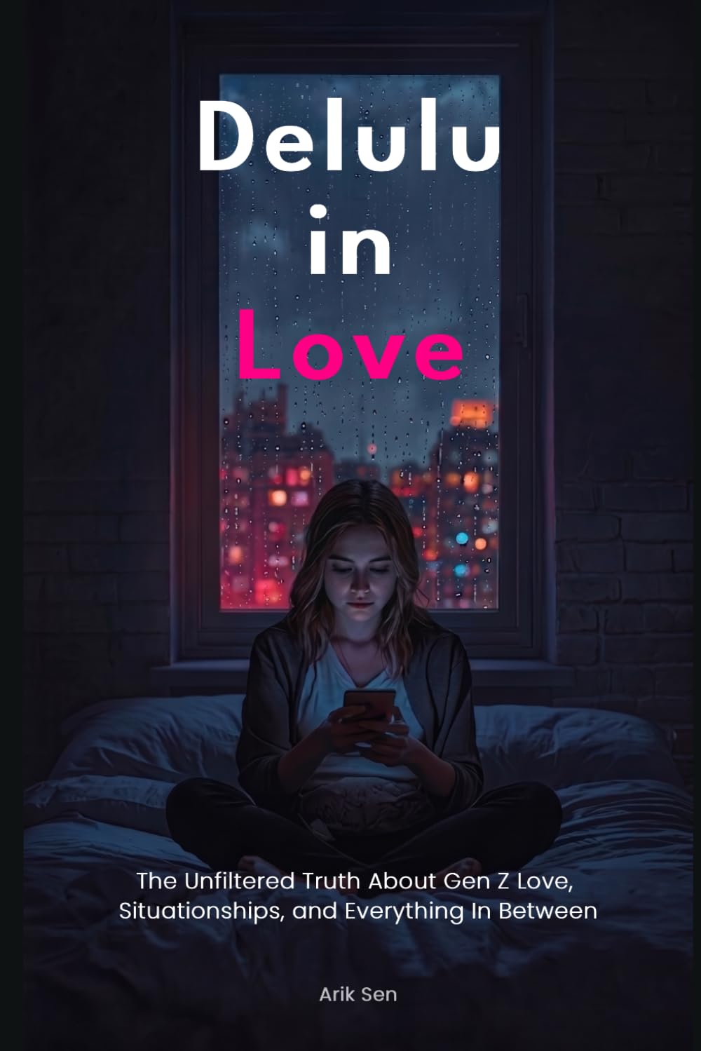 Delulu in Love: The Unfiltered Truth About Gen Z Love, Situationships, and Everything In Between (The Modern Human)