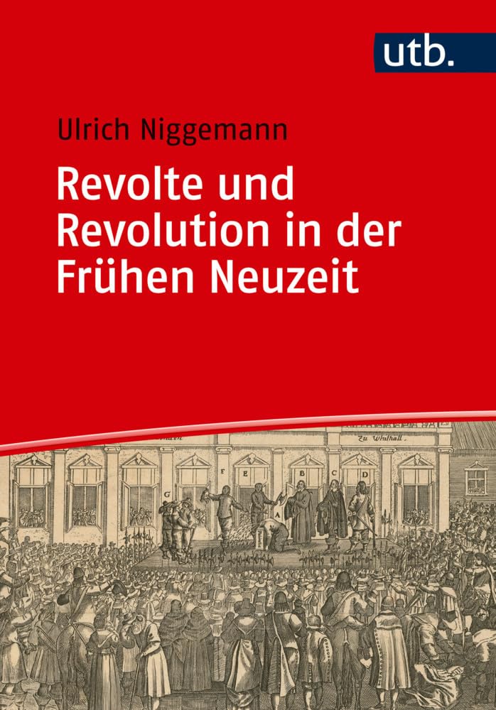 Revolte und Revolution in der Frühen Neuzeit (Einführungen in die Geschichtswissenschaft. Frühe Neuzeit)