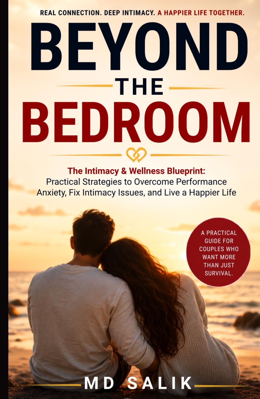 Beyond the Bedroom: The Intimacy & Wellness Blueprint: Practical Strategies to Overcome Performance Anxiety, Fix Intimacy Issues, and Live a Happier Life