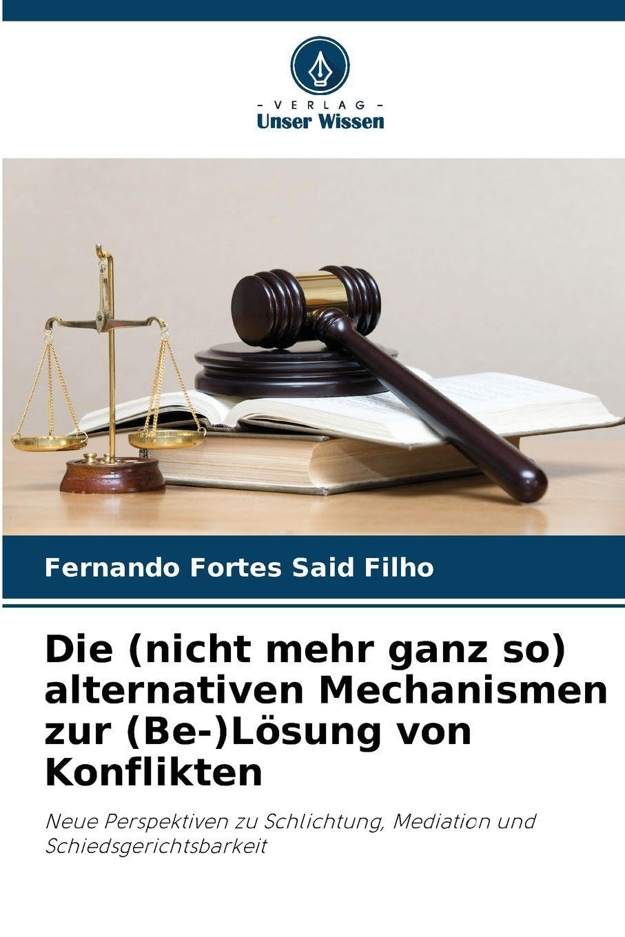 Die (nicht mehr ganz so) alternativen Mechanismen zur (Be-)Lösung von Konflikten: Neue Perspektiven zu Schlichtung, Mediation und Schiedsgerichtsbarkeit