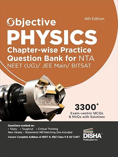 Objective Physics Chapter-wise Practice Question Bank for NTA NEET (UG) / JEE Main/ BITSAT 4th Edition | MCQs &amp; NVQs based on Main Previous Year Questions PYQs | Useful for CBSE 11/ 12 &amp; CUET
