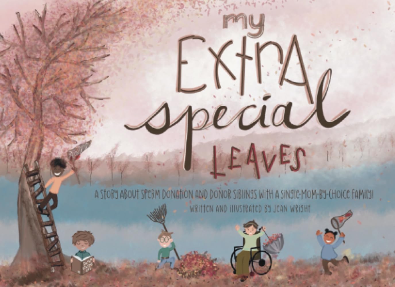 My Extra Special Leaves: A Story About Donor Siblings and Sperm Donation from a Single-Mom-By-Choice Family!