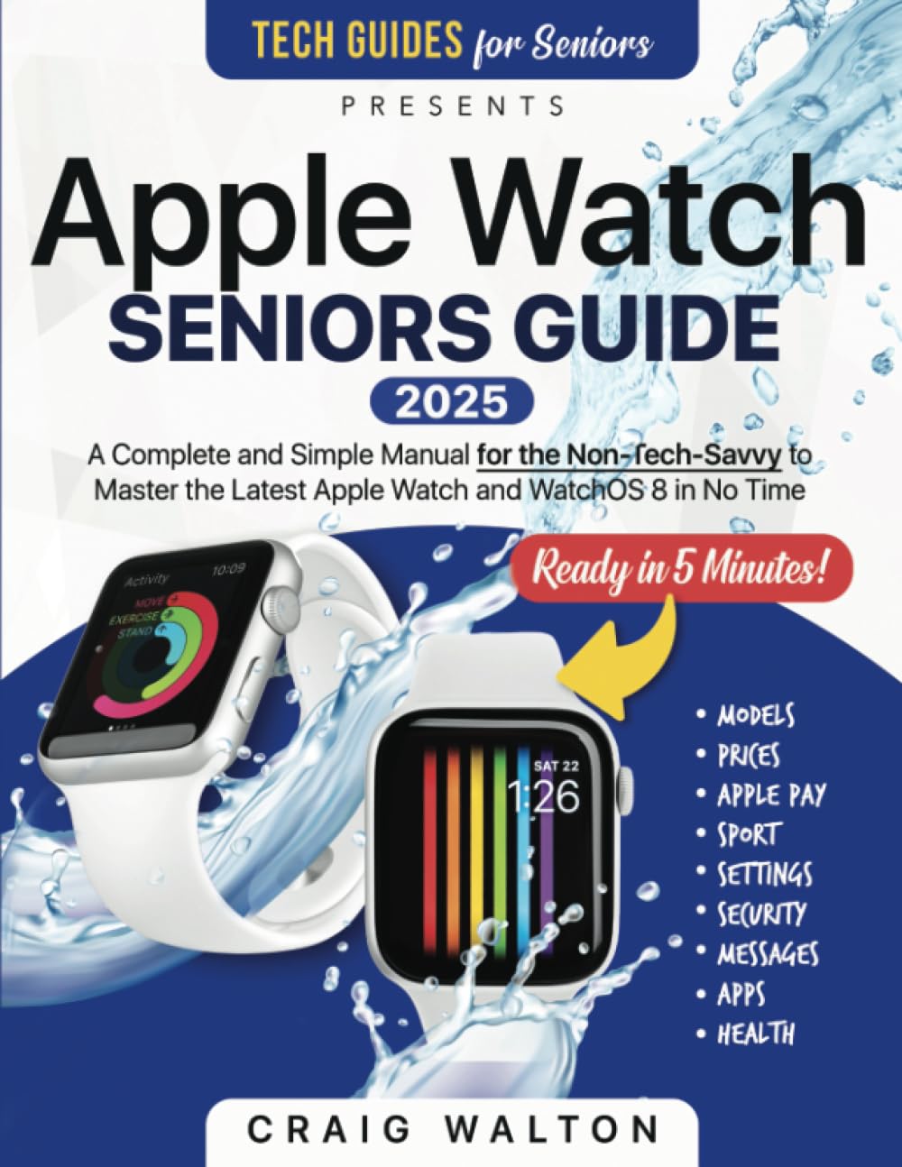 Apple Watch Seniors Guide: An Insanely Simple Guide for the Non-Tech-Savvy to Master the Latest Watch in No Time
