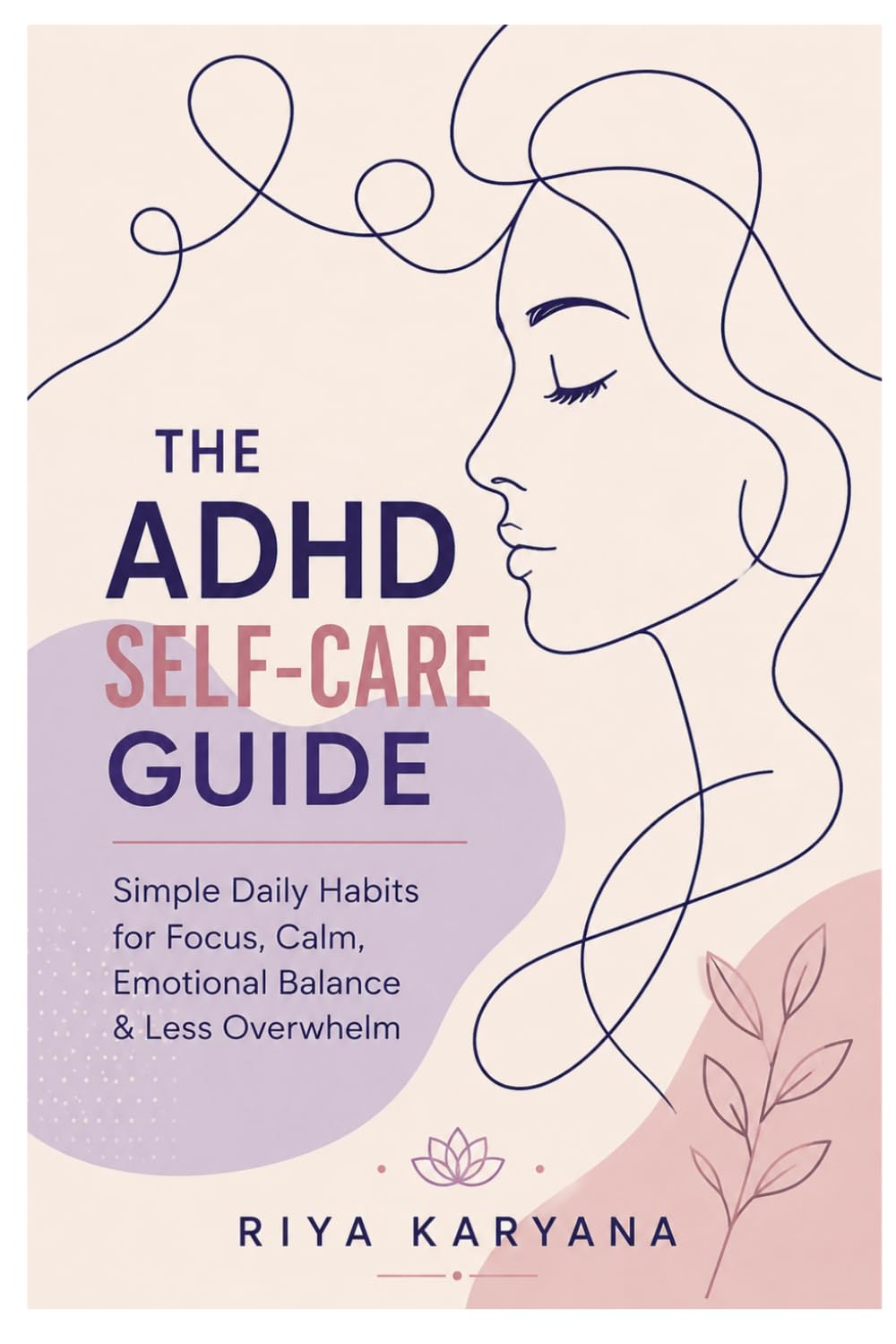 ADHD Self-Care Guide: Simple Daily Habits for Focus, Calm, Emotional Balance & Less Overwhelm