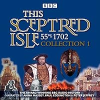 This Sceptred Isle: Collection 1: 55BC - 1702: The Classic BBC Radio History 178529184X Book Cover