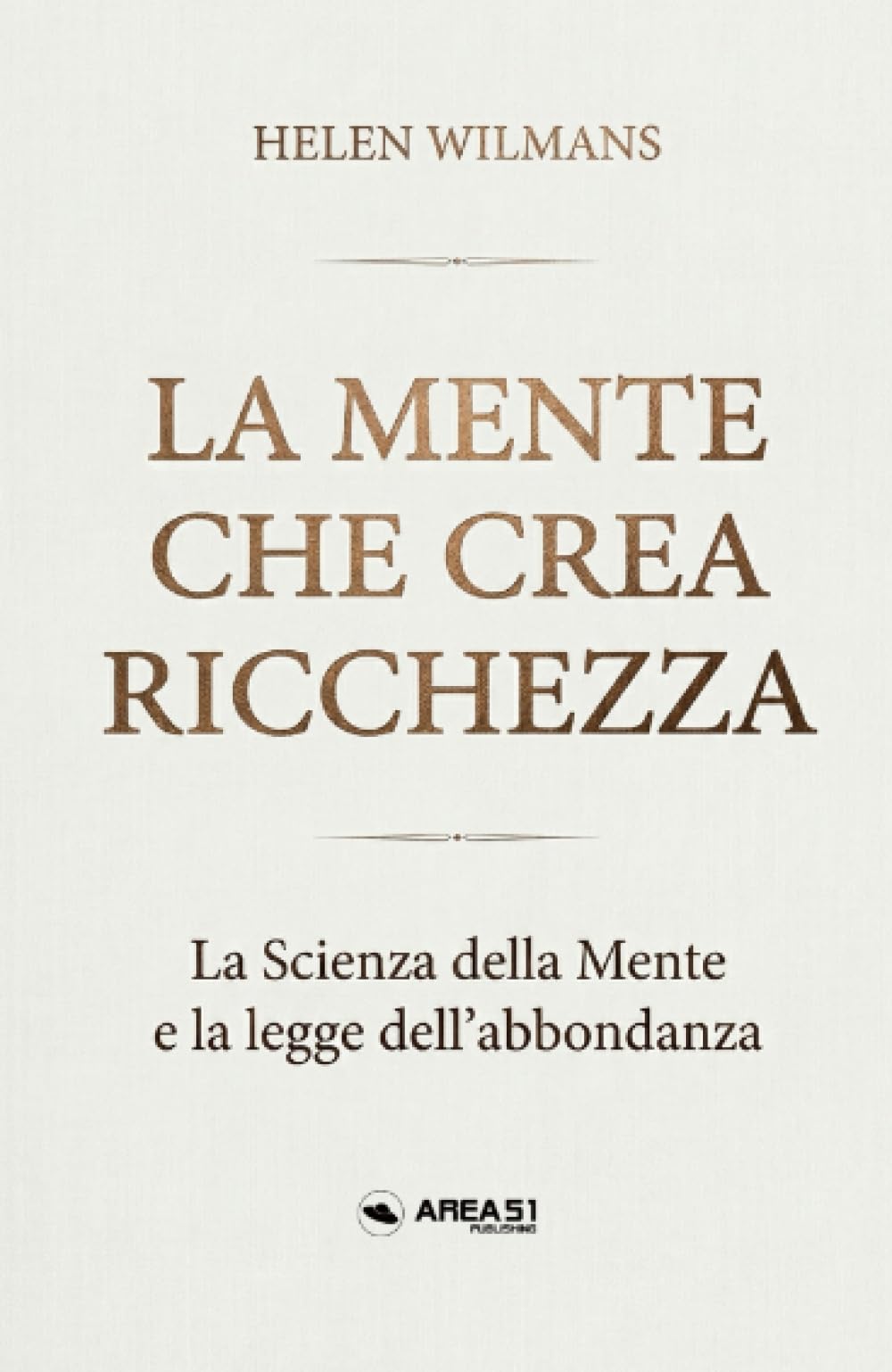 La mente che crea ricchezza: La Scienza della mente e la legge dell’abbondanza
