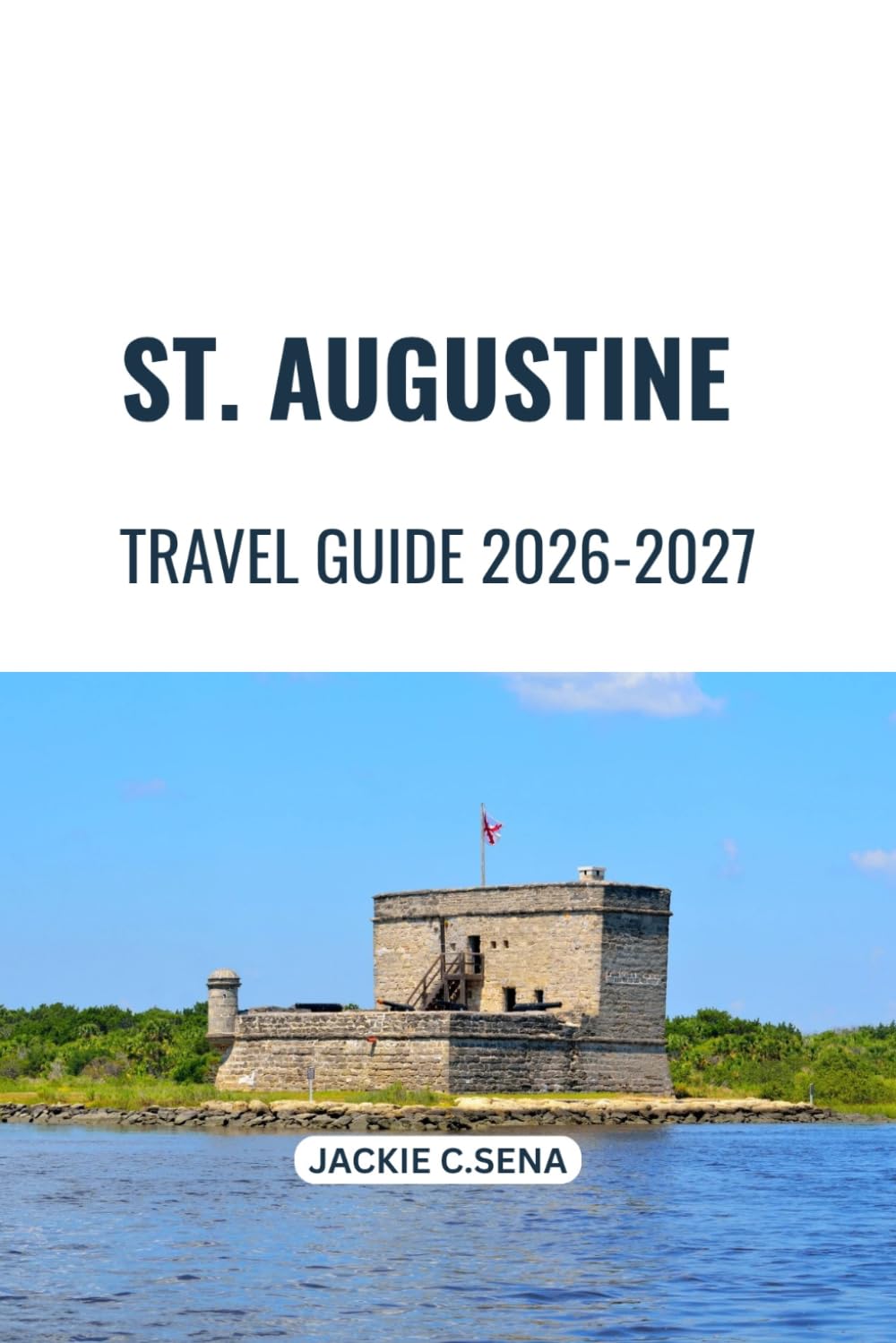 St. Augustine Travel Guide 2026-2027: Simple Planning for History, Beaches and Local Experiences