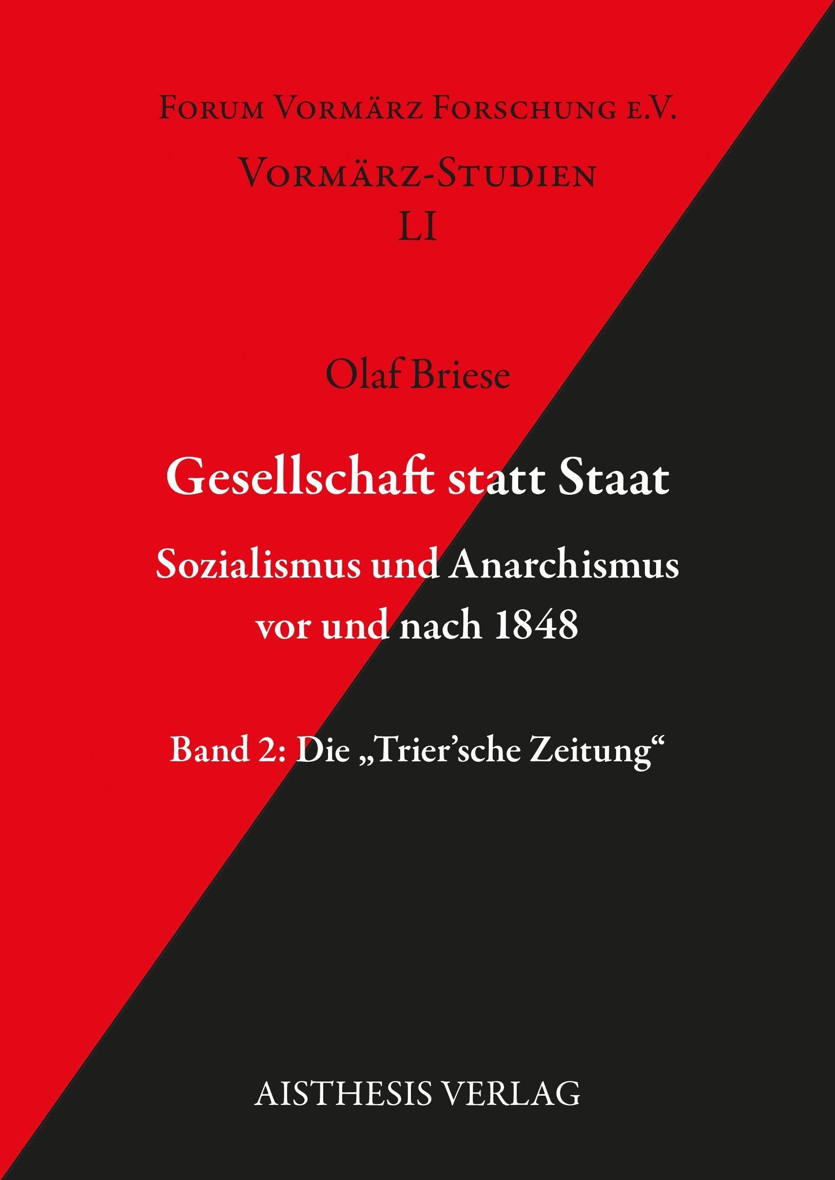 Gesellschaft statt Staat. Sozialismus und Anarchismus vor und nach 1848: Band 2: Die "Trier'sche Zeitung" (Vormärz-Studien)