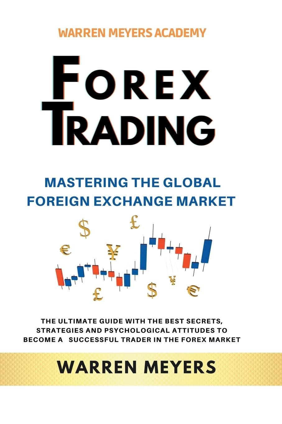 Forex Trading Mastering the Global Foreign Exchange Market the Ultimate Guide with the Best Secrets, Strategies and Psychological Attitudes to Become a Successful Trader in the Forex Market (5)