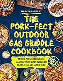  The Pork-fect Outdoor Gas Griddle Cookbook: Start Your Journey as a Ham-bassador with a Meat-ing in Veg-Gas [II EDITION] (English Edition)
