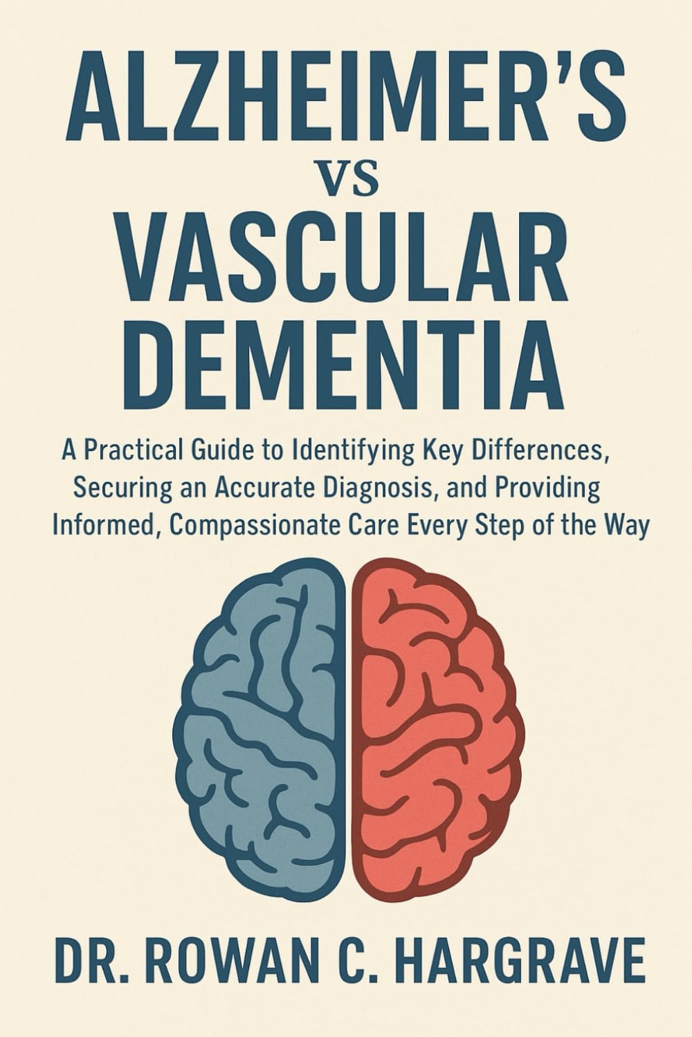Alzheimer’s vs Vascular Dementia: A Practical Guide to Identifying Key Differences, Securing an Accurate Diagnosis, and Providing Informed, Compassionate Care Every Step of the Way