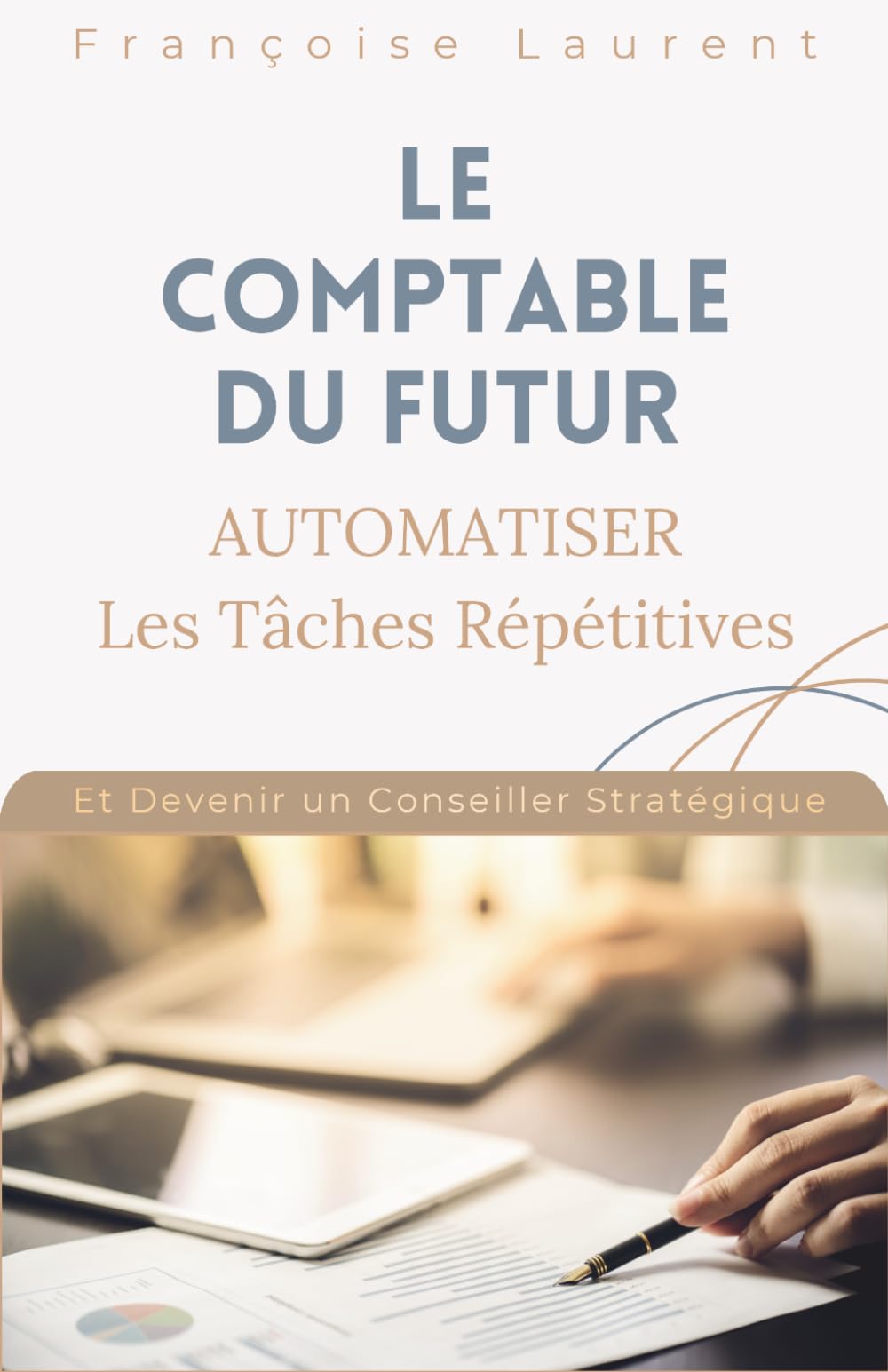 Le comptable du futur : Le guide pour automatiser les tâches répétitives et devenir un conseiller stratégique