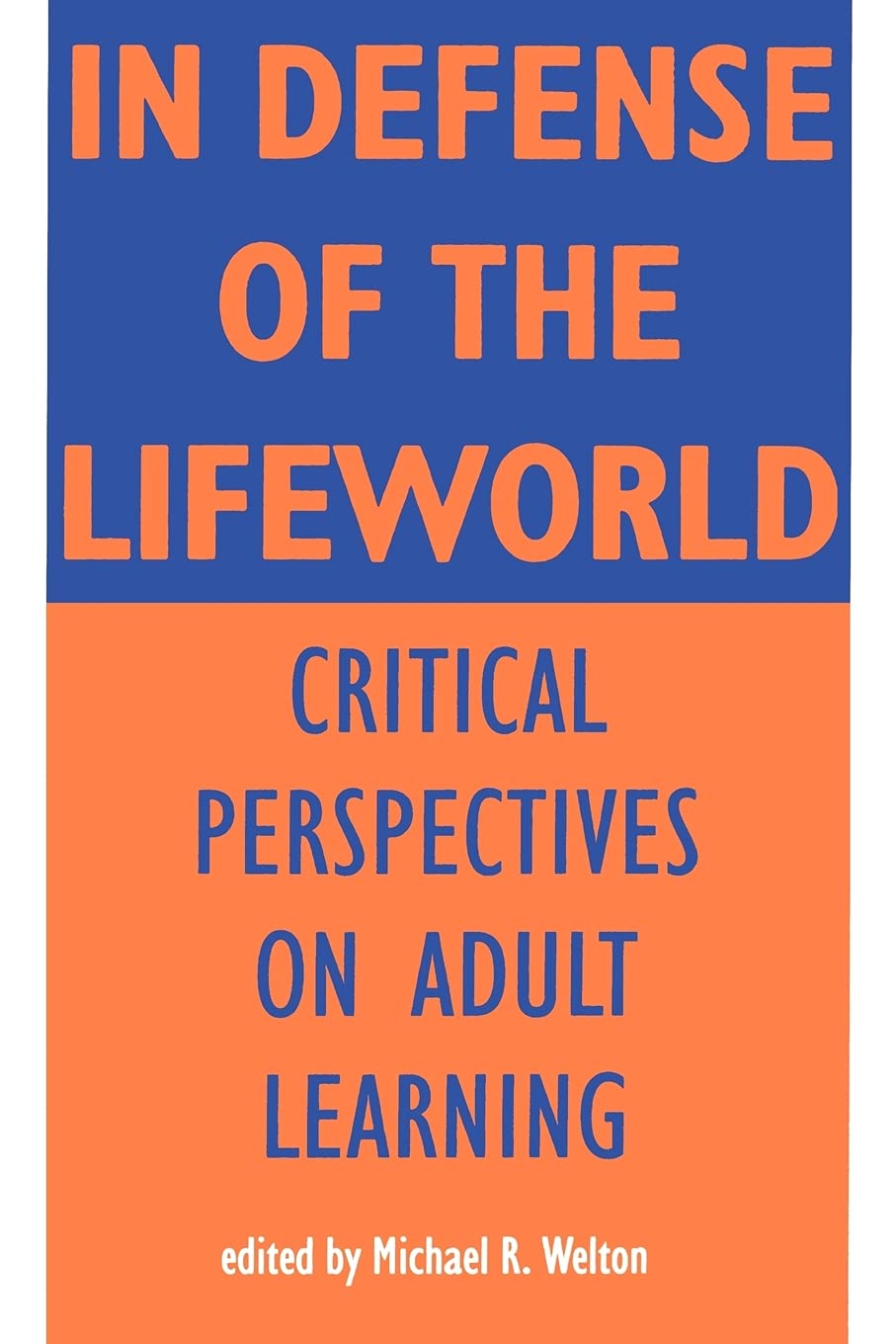 In Defense of Lifeworld: Critical Perspectives on Adult Learning (Suny Series, Empowerment and School Reform)