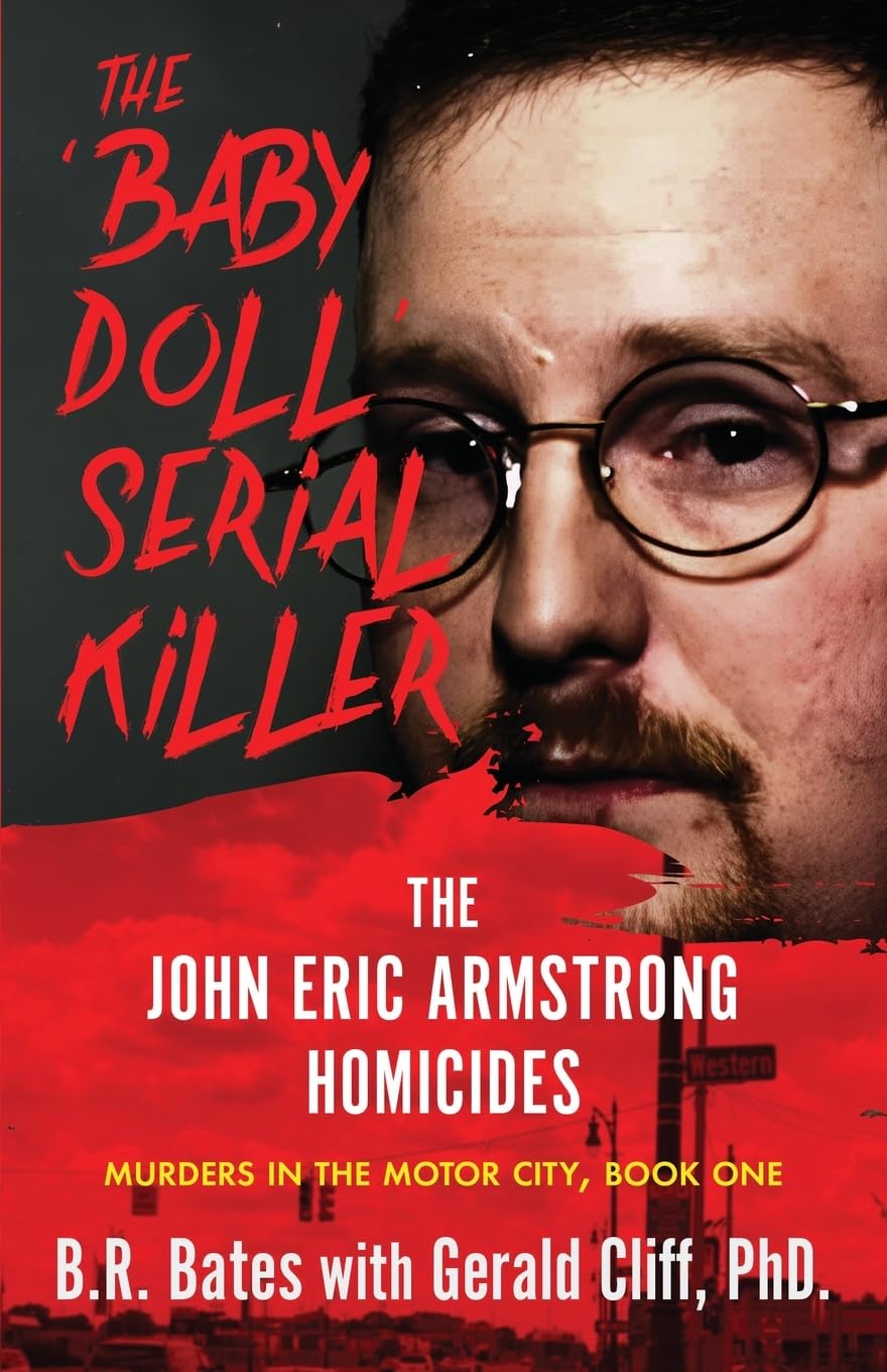 The 'Baby Doll' Serial Killer: The John Eric Armstrong Homicides (Murders in the Motor City Series)