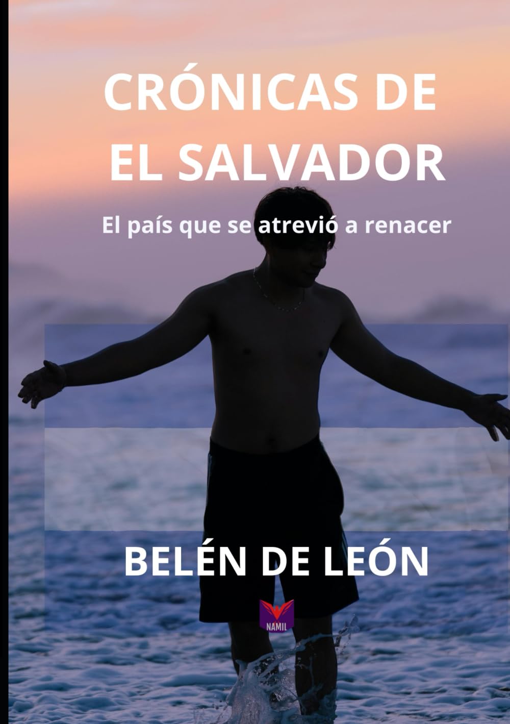 CRÓNICAS DE EL SALVADOR: EL PAÍS QUE SE ATREVIÓ A RENACER