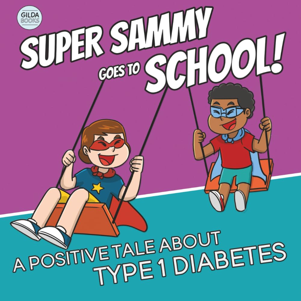 Super Sammy Goes To School: Book 2 (A Positive Tale About Type 1 Diabetes) (Inspiring Type 1 Diabetes Books For Kids)