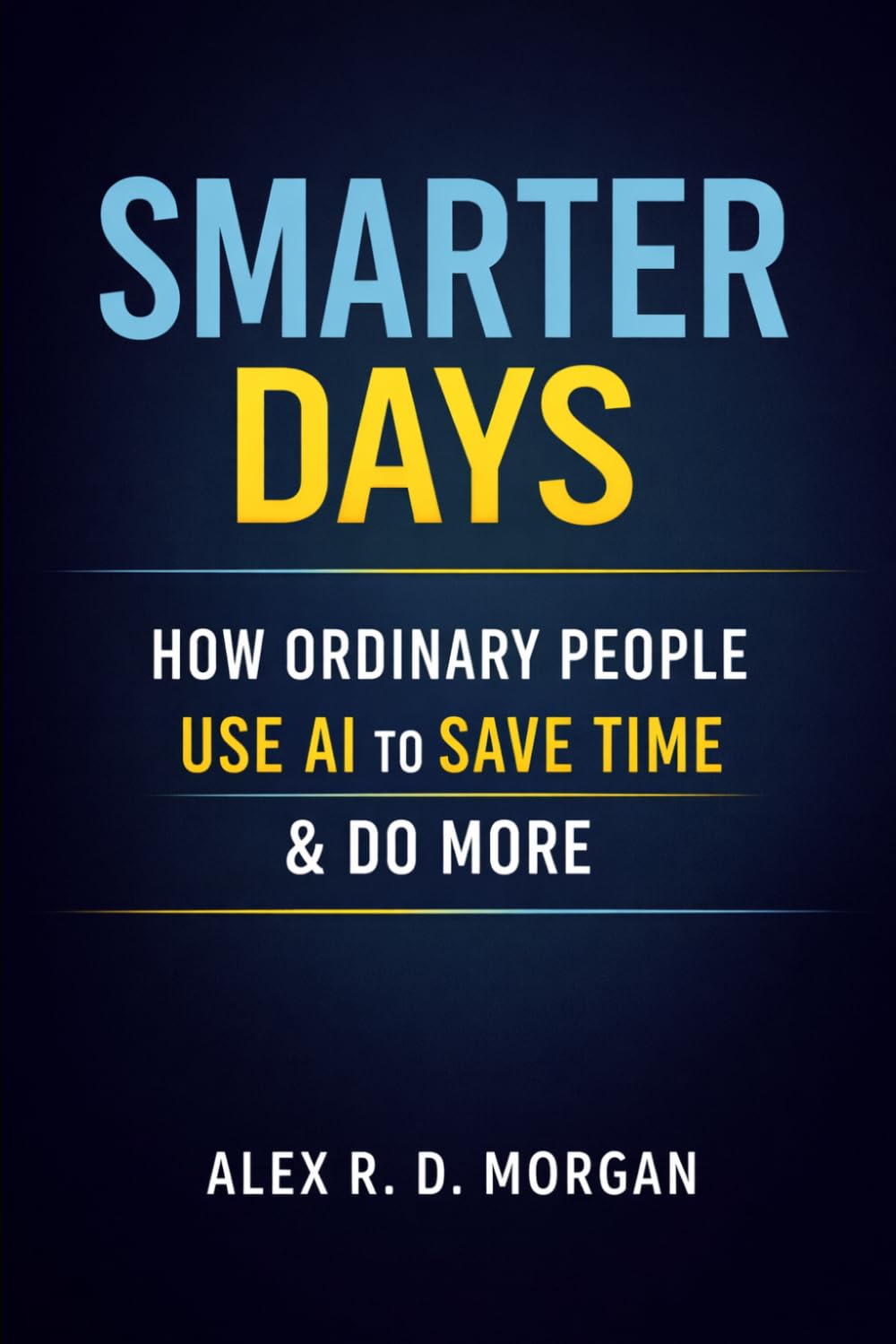 Smarter Days: How Ordinary People Use AI to Save Time & Do More