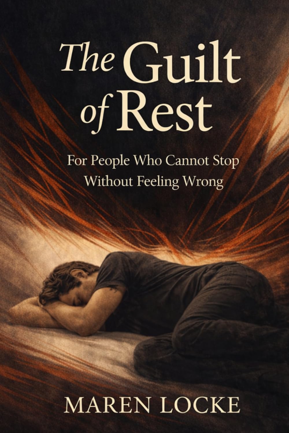 The Guilt of Rest: For People Who Cannot Stop Without Feeling Wrong