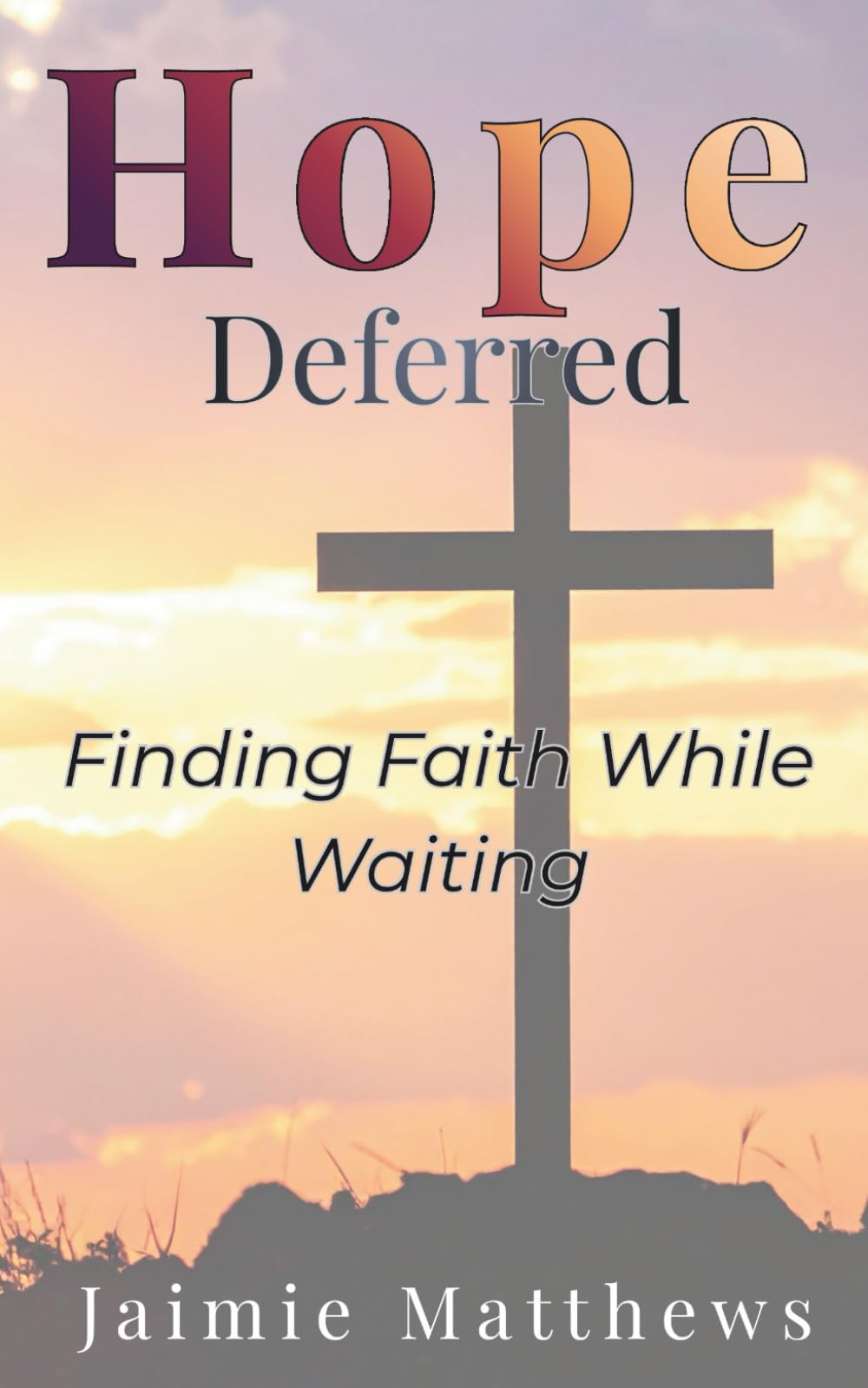 Hope Deferred: Finding Faith While Waiting