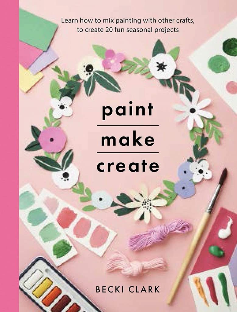 Paint, Make and Create: A Creative Guide to Create 20 Fun Projects *FREE P&P*