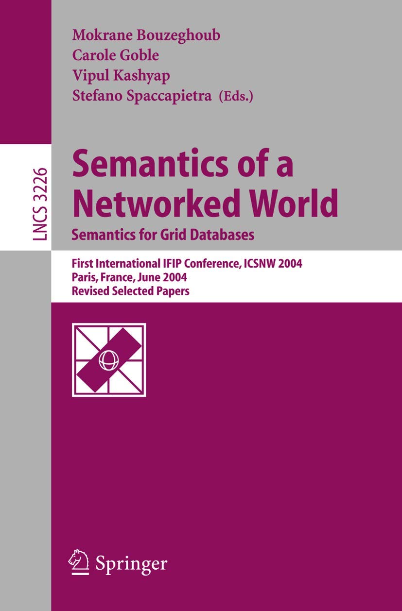 Buy Semantics of a Networked World: Semantics for Grid Databases; First International Ifip Conference, Icsnw 2004, Paris, France, June 17-19, 2004. ... 3226 (Lecture Notes in Computer Science) โ BookShops.in