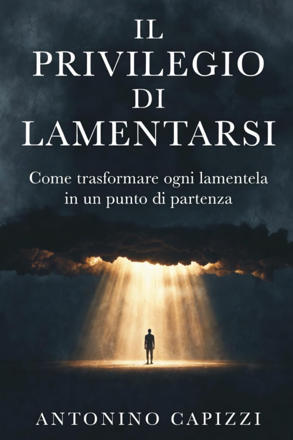 IL PRIVILEGIO DI LAMENTARSI: Come trasformare ogni lamentela in un punto di partenza