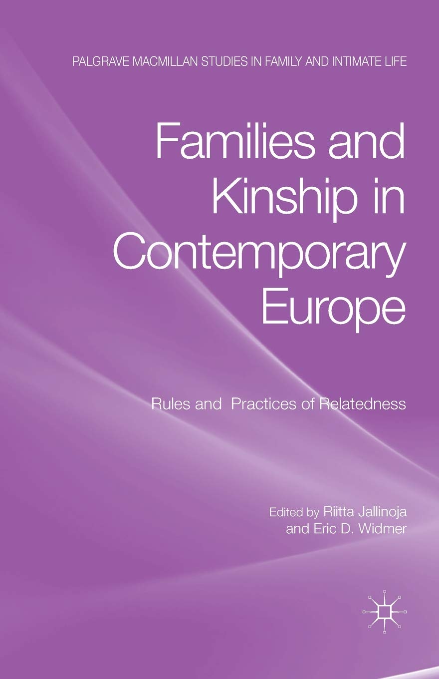 Families and Kinship in Contemporary Europe: Rules and Practices of Relatedness (Palgrave Macmillan Studies in Family and Intimate Life)