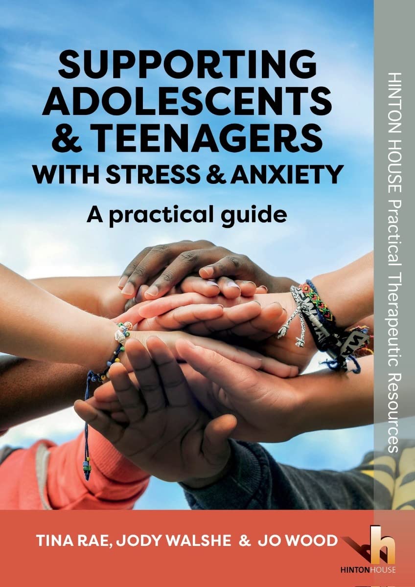 Supporting Adolescents and Teenagers with Anxiety & Stress: A practical guide to help teenagers develop positive strategies for coping with stress and anxiety