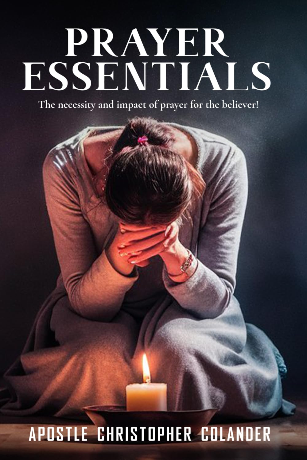 Prayer Essentials: The Believers Tool Book for Praying Effective Prayers