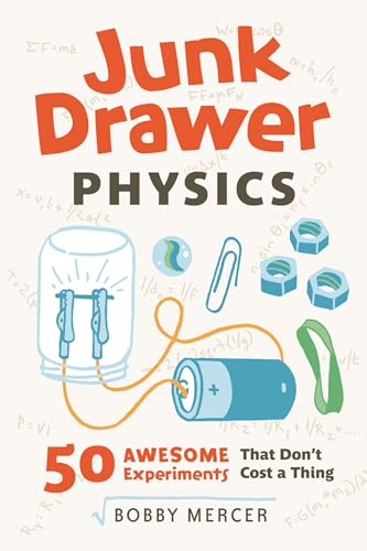 Junk Drawer Physics: 50 Awesome Experiments That Don't Cost a Thing (Junk Drawer Science Book 1)